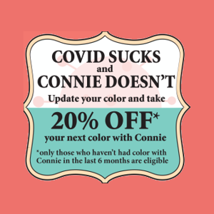 20% your next color with Connie! Offer Expires 06/30/22 